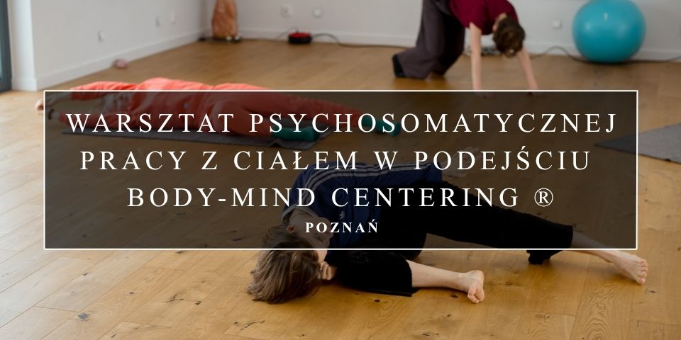Weekendowy warsztat psychosomatycznej pracy z ciałem w podejściu Body-Mind Centering ®
